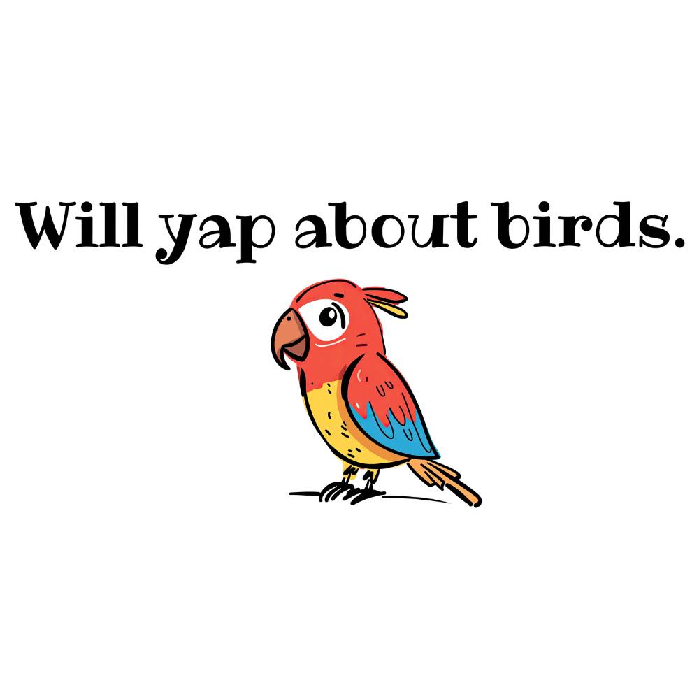 Will yap about birds T-Shirt [Unisex]