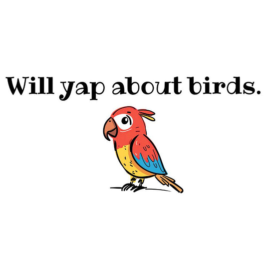 Will yap about birds T-Shirt [Unisex]