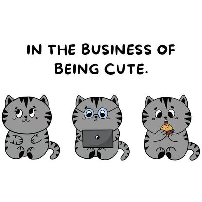 In the business of being cute T-Shirt [Unisex]