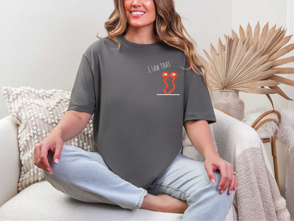 I saw that T-Shirt [Unisex]