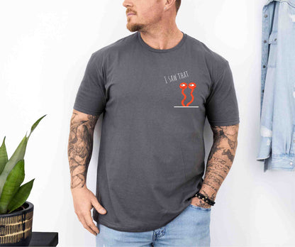 I saw that T-Shirt [Unisex]