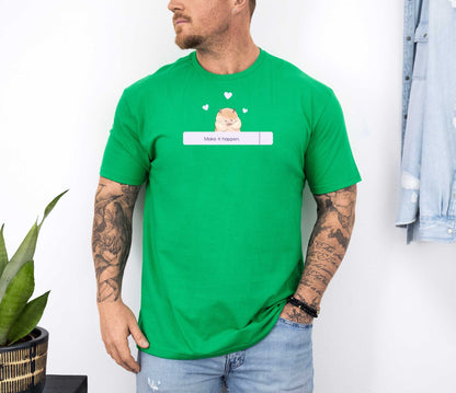 Make it happen T-Shirt [Unisex]