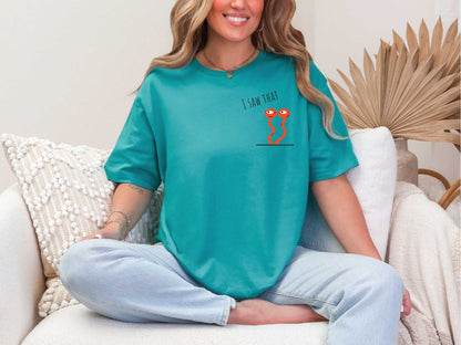 I saw that T-Shirt [Unisex]