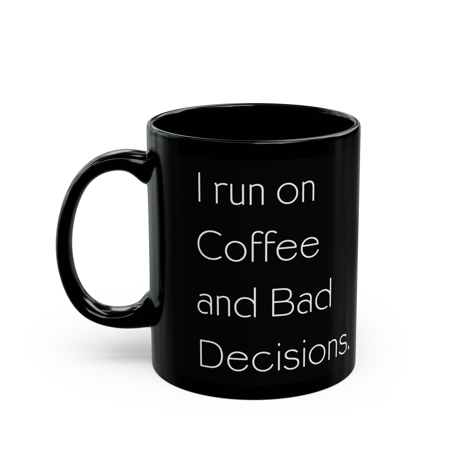 I run on Coffee and Bad Decisions.