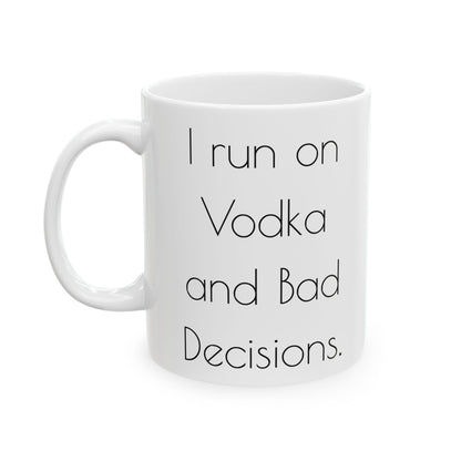 I run on Vodka and bad decisions.