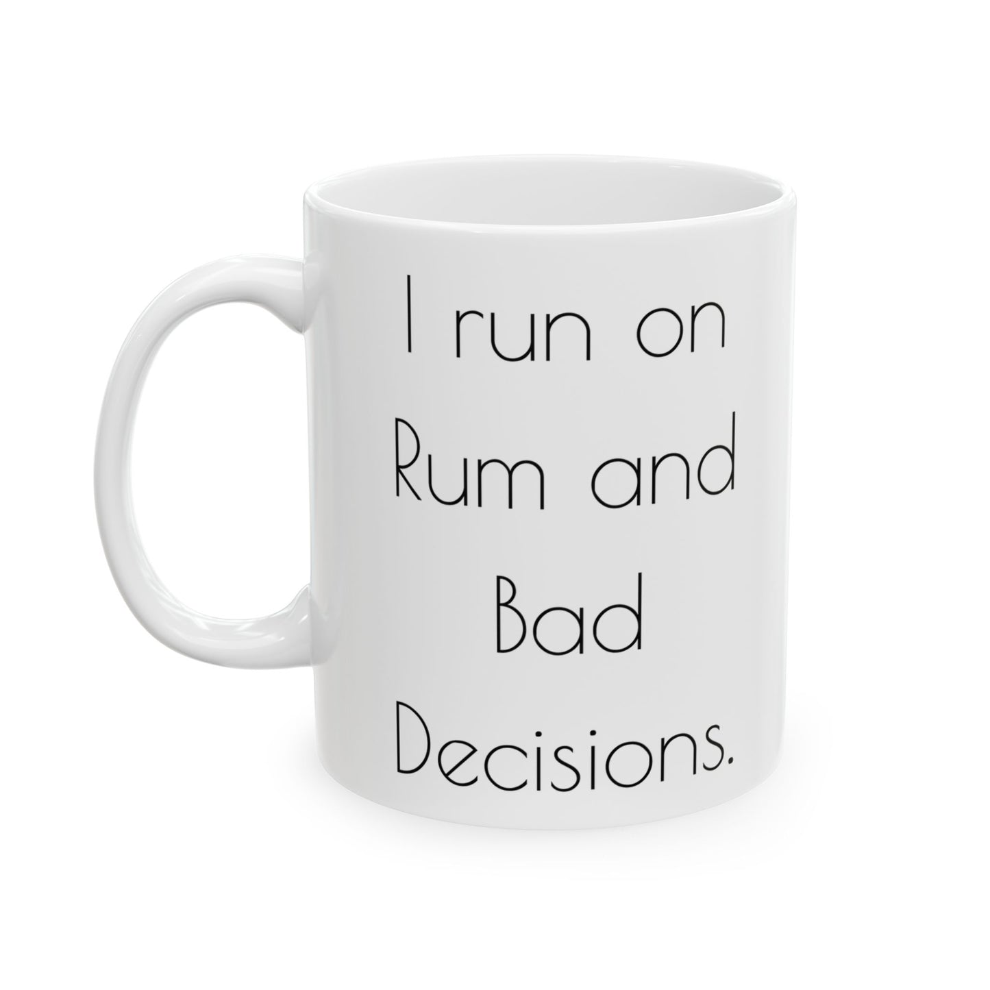 I run on Rum and bad decisions.