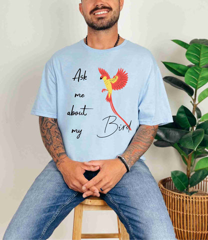 Ask me about my bird T-Shirt [Unisex]