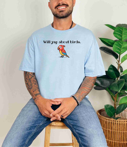 Will yap about birds T-Shirt [Unisex]