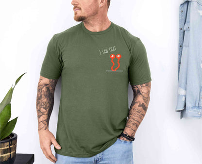 I saw that T-Shirt [Unisex]