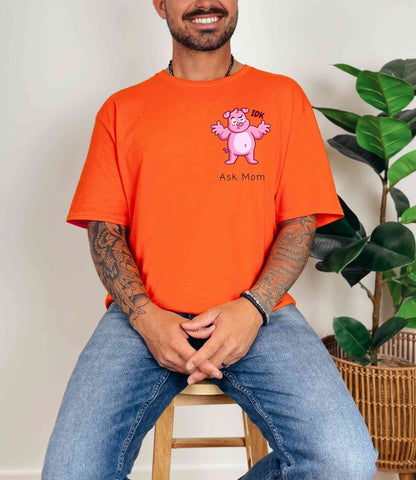 IDK. Ask Mom. T-Shirt [Unisex]
