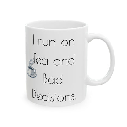 I run on Tea and bad decisions.