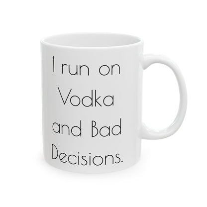 I run on Vodka and bad decisions.