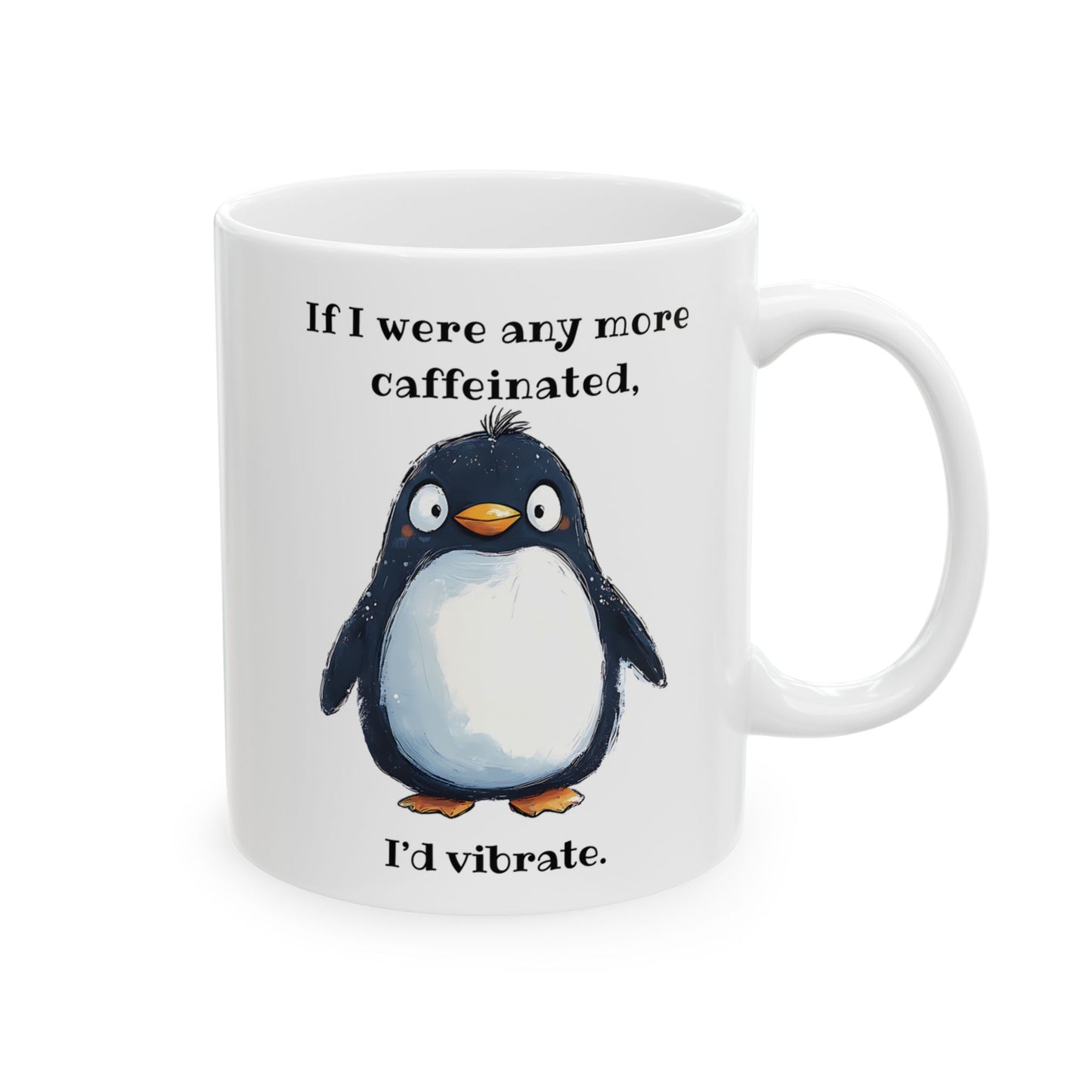 If I were any more caffeinated, I'd vibrate.