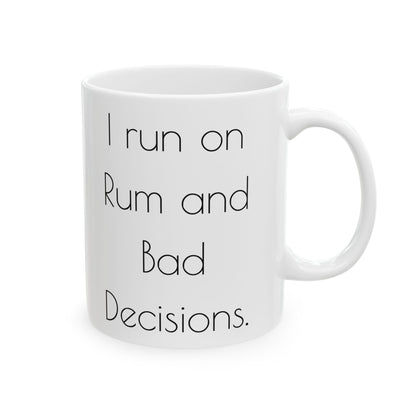 I run on Rum and bad decisions.