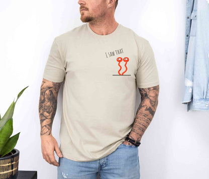 I saw that T-Shirt [Unisex]