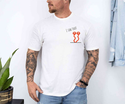 I saw that T-Shirt [Unisex]