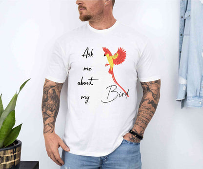 Ask me about my bird T-Shirt [Unisex]